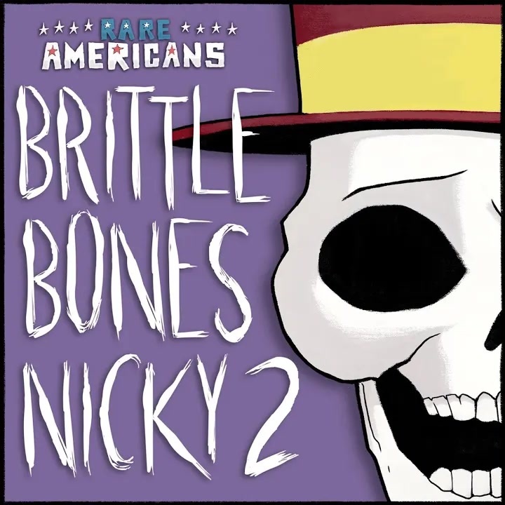 [Rare Americans] Brittle Bones Nicky 2