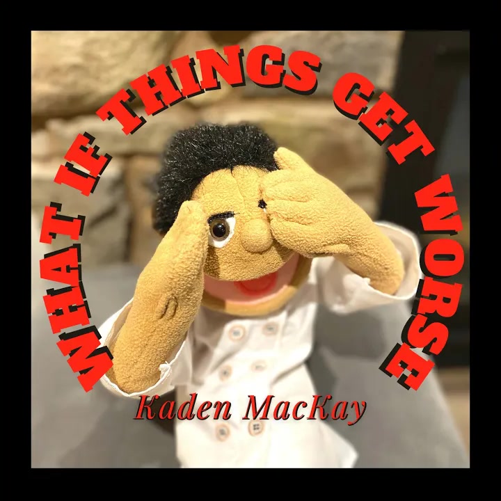 [Kaden MacKay] What If Things Get Worse