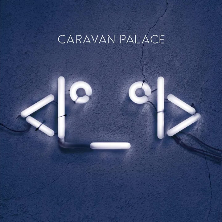 [Caravan Palace] ᐸI&deg;_&deg;Iᐳ